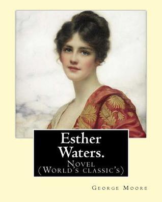 Esther Waters. By: George Moore: Novel