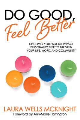 Do Good, Feel Better: Discover Your Social Impact Personality Type to Thrive in Your Life, Work, and Community