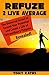 Refuze 2 Live Average: The Universal Secret to Exceed Your Potential and Create a Life of Extraordinary Purpose Revealed!