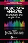 Music Data Analysis: Foundations and Applications (Chapman & Hall/CRC Computer Science & Data Analysis)