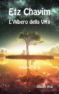 Etz Chayim - L'Albero della Vita - Vol. 1 di 12 Chayim Vital (Italian Edition)