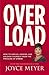 Overload: How to Unplug, Unwind, and Unleash Yourself from the Pressure of Stress