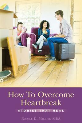 How To Overcome Heartbreak: Stories That Heal
