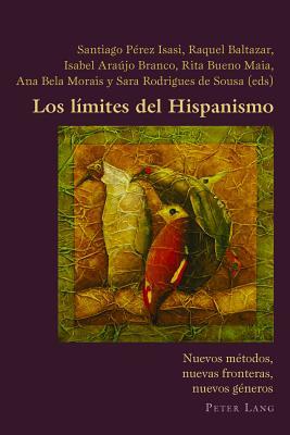 Los límites del Hispanismo: Nuevos métodos, nuevas fronteras, nuevos géneros (Hispanic Studies: Culture and Ideas) (Spanish Edition)