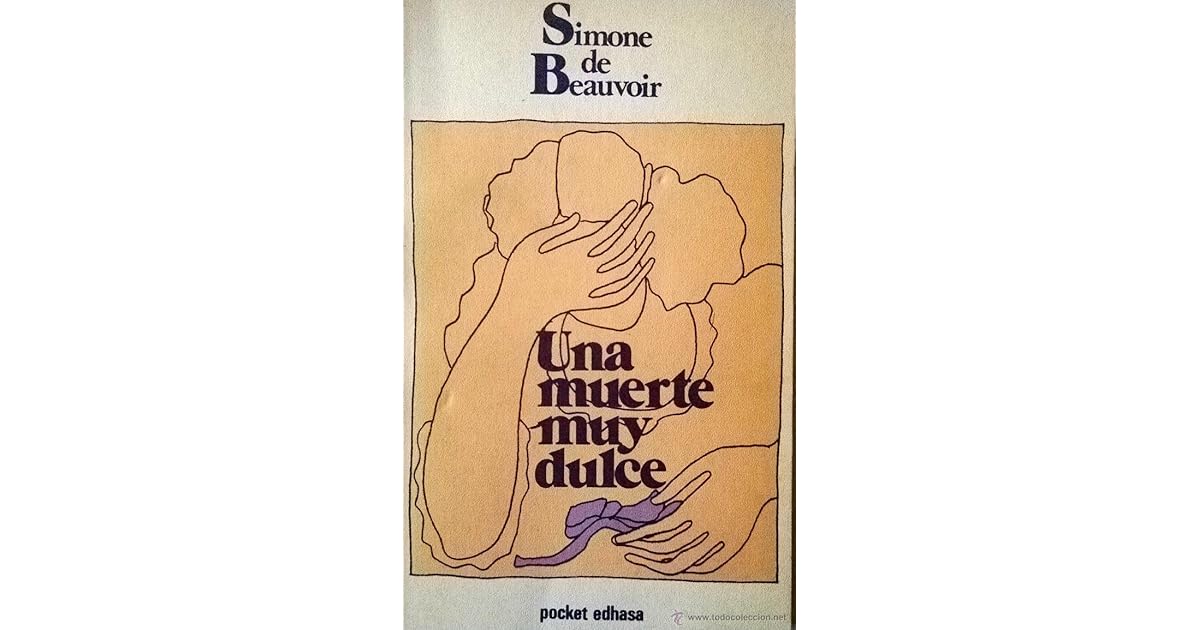De Quoi Est Morte Simone De Beauvoir Una muerte muy dulce by Simone de Beauvoir