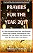 Prayers for the Year - 2017: A 21 Days Prayer Program With Over 200 Powerful Prayers and Prophetic Declarations for Grace & Total Victory (New Year Prayers Book 1)