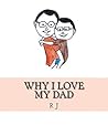 Why I Love My Dad Why I Love My Dad