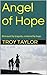 Angel of Hope: Betrayed by tragedy, restored by hope.