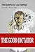 The Good Dictator by Gonçalo J.N. Dias The Good Dictator by Gonçalo J.N. Dias