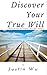 Discover Your True Will: Practical tips for finding your life's purpose