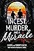 Incest, Murder and a Miracl...