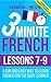 3 Minute French: Lessons 7-9: A fun and easy way to learn French for the busy learner - Including a useful vocabulary expansion section