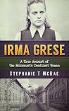 Irma Grese: A Tru...