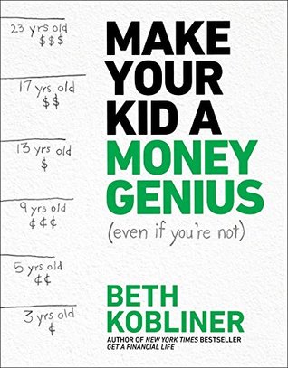 Make Your Kid A Money Genius (Even If You're Not): A Parents' Guide for Kids 3 to 23