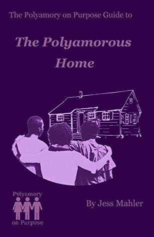 The Polyamorous Home (Polyamory on Purpose Guides, #2)