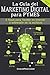 La Guía del Marketing Digital para Pymes: Conoce las Mejores Herramientas para Vender en Internet y Sobresalir de la Multitud. (Spanish Edition)