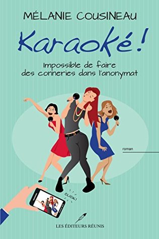 Karaoké !: Impossible de faire des conneries dans l'anonymat (French Edition)