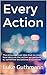 Every Action: The philosophical idea that no matter how obscure the action we perform is, somehow we believe it's positive.