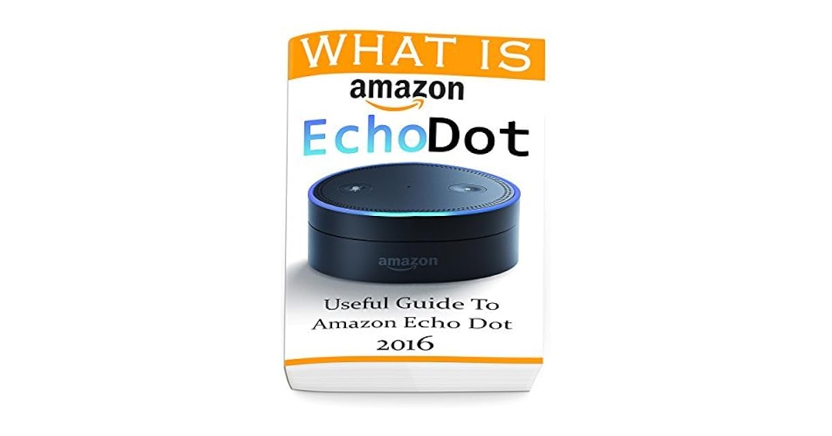 What Is Amazon Echo Dot Useful Guide To Amazon Echo Dot 2016 (2nd