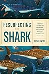 Resurrecting the Shark by Susan Ewing