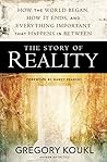 Book cover for The Story of Reality: How the World Began, How It Ends, and Everything Important that Happens in Between