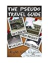 The Pseudo Travel Guide: How To Break Free From Mediocrity & Live Like A World Traveller
