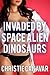 Invaded by Space Alien Dinosaurs