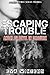 Escaping Trouble