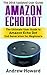 Amazon Echo Dot: The Ultimate User Guide to Amazon Echo Dot 2nd Generation for Beginners (Amazon Echo Dot, user manual, step-by-step guide, Amazon Echo ... Echo, users guides, internet Book 1)