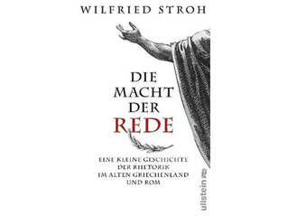 Die Macht der Rede: Eine kleine Geschichte der Rhetorik im Alten Griechenland und Rom.