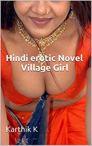 Hindi erotic Novel - Village Girl: By Karthik K (Kindle Edition)