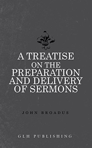 A Treatise on the Preparation and Delivery of Sermons (Kindle Edition)