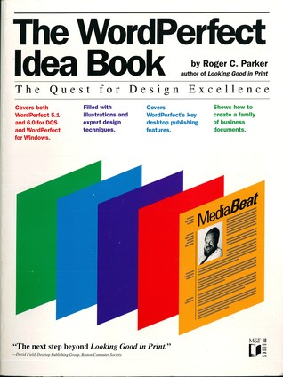 The Wordperfect Idea Book: The Quest for Design Excellence/Covers Both Wordperfect 5.1 and 6.0 for DOS and Wordperfect for Windows