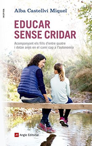 Educar sense cridar: Acompanyant els fills d'entre quatre i dotze anys en el camí cap a l'autonomia (Kindle Edition)