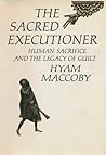 The Sacred Executioner: Human Sacrifice and the Legacy of Guilt