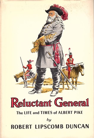 Reluctant General: The Life and Times of Albert Pike (Hardcover)