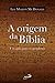 A origem da Bíblia: Um guia para os perplexos (Biblioteca de estudos bíblicos) (Portuguese Edition)