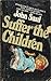 Suffer the Children by John Saul Suffer the Children by John Saul