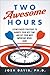 Two Awesome Hours: Science-Based Strategies to Harness Your Best Time and Get Your Most Important Work Done
