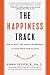 The Happiness Track: How to Apply the Science of Happiness to Accelerate Your Success