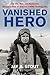 Vanished Hero: The Life, Wa...