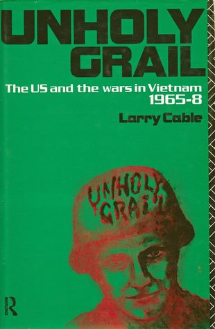 Unholy Grail: The U.S. and the wars in Vietnam 1965-8