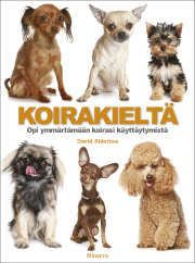 Koirakieltä : Opi ymmärtämään koirasi käyttäytymistä