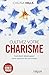 Cultivez votre charisme: Comment développer votre pouvoir de conviction. (French Edition)