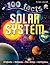 100 Facts Solar System- Planets, Moons, Galaxies, Educational Projects, Fun Activities, Quizzes and More!