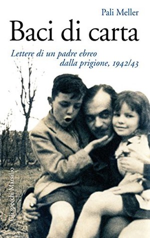 Baci di carta: Lettere di un padre ebreo dalla prigione, 1942/43