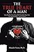 The True Heart of a Man: How Healthy Masculinity Will Transform your Life, your Relationships, and the World