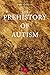 The Prehistory of Autism