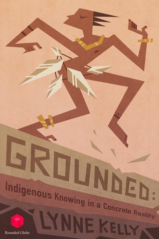 Grounded: Indigenous Knowing in a Concrete Reality (ebook)