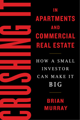 Crushing It in Apartments and Commercial Real Estate: How a Small Investor Can Make It Big